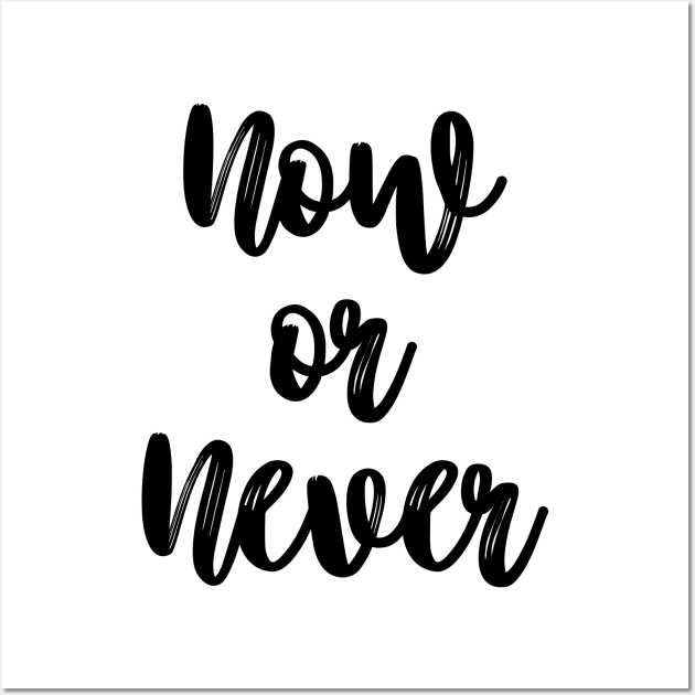 Now or Never Wall Art by PeaceLoveandWeightLoss